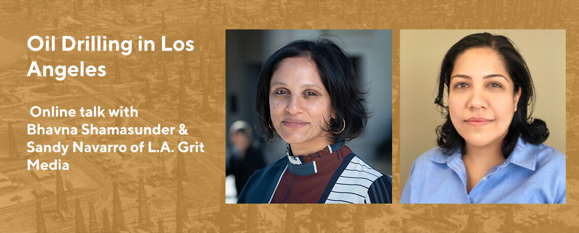 Oil Drilling in Los Angeles, a Talk with Bhavna Shamasunder and Sandy Navarro from L.A. Grit Media