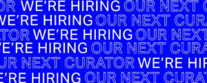 Blue banner with text that repeats: "WE'RE HIRING OUR NEXT CURATOR" in white capital letters.