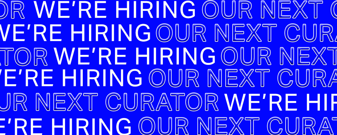Blue banner with text that repeats: "WE'RE HIRING OUR NEXT CURATOR" in white capital letters.